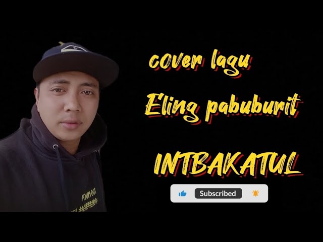 Eling Pabuburit - cover lagu || intbakatul class=