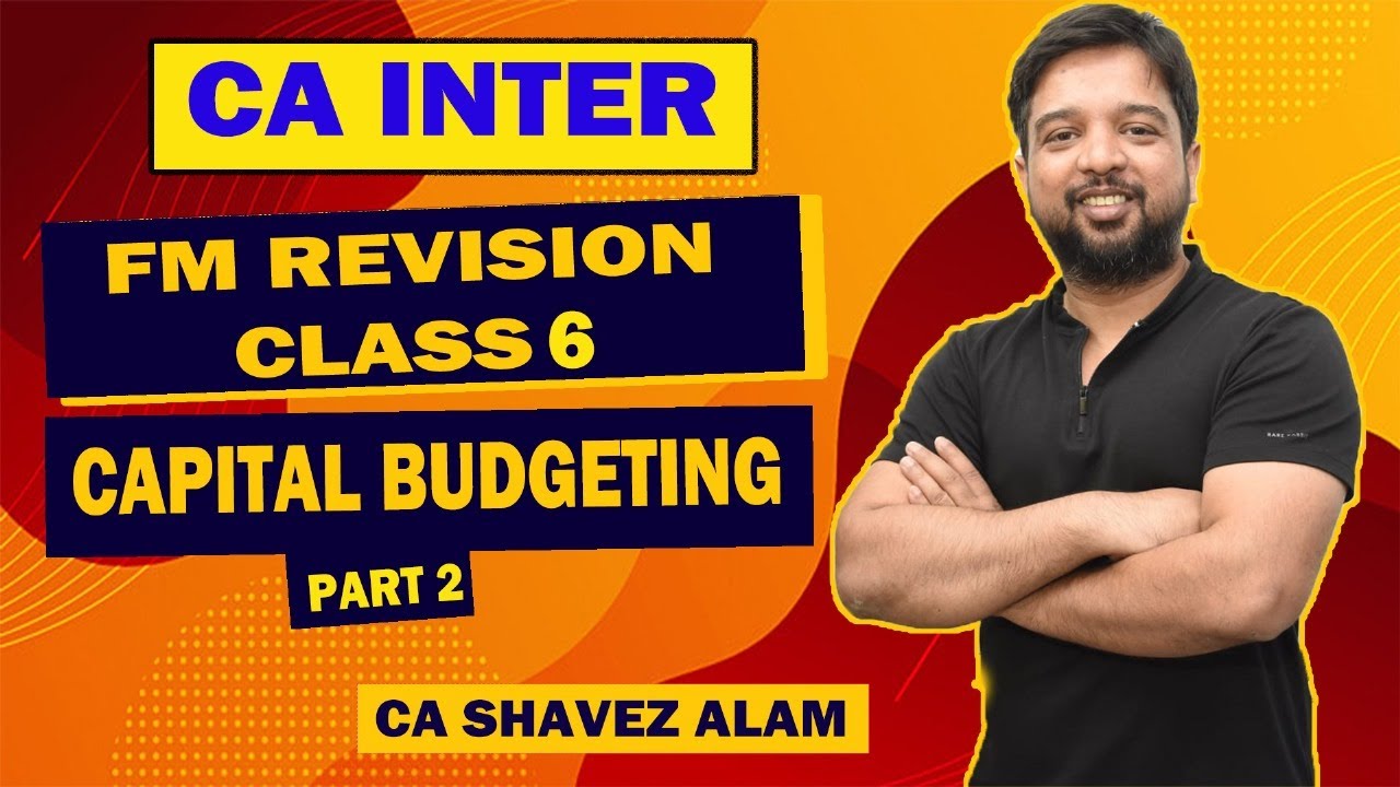 CA INTER || FM REVISION CLASS 2 || CAPITAL BUDGETING PART 2 || BY CA ...
