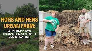 Hogs and Hens Urban Farm: A Journey to Organic Farming with Bob and Heather by The Off-Grid Shop 64 views 1 month ago 39 minutes