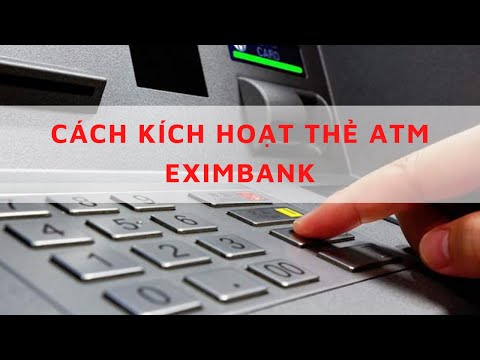 CÁCH KÍCH HOẠT THẺ ATM EXIMBANK Hướng dẫn cách sử dụng thẻ ATM Eximbank lần đầu | Foci