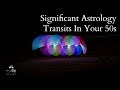 Significant Astrology Transits in Your 50s - Video 5
