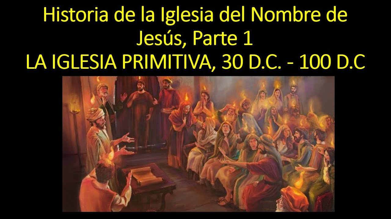 Historia de la Iglesia del Nombre de Jesús (1 de 7) - La Iglesia Primitiva (30 - 100 d.C.)