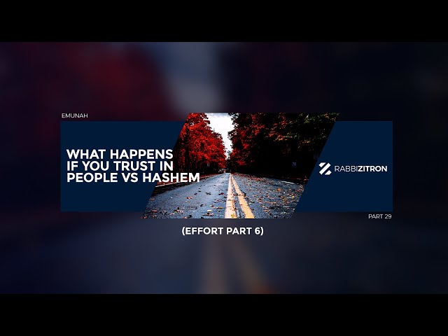 Emunah Part 29: What Happens If You Trust In People Vs Hashem (Effort Part 6)