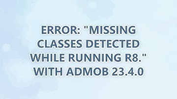 Error: "Missing classes detected while running R8." with AdMob 23.4.0 (3 SOLUTIONS!!)