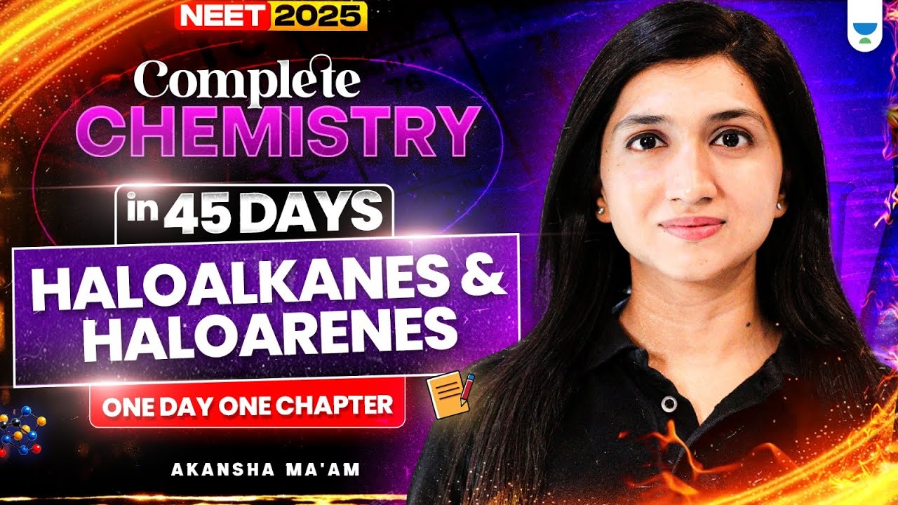 🔥Complete Chemistry in 45 Days! Haloalkanes & Haloarenes |One Day, One Chapter| Akansha Karnwal