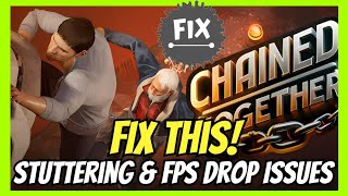 ✅ Fix Stuttering & FPS Drops in Chained Together | Ultimate Performance Guide (2025)