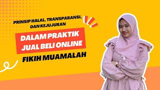 Prinsip Halal, Transparansi, dan Kejujuran dalam Praktik Jual Beli Online