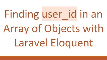 Finding user_id in an Array of Objects with Laravel Eloquent