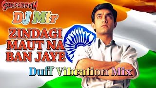 ZNDAGI MAUT NA BAN JAYE | Duff Vibration Mix| Sarfarosh ,| 26 January Special, | Dj Mtr Production
