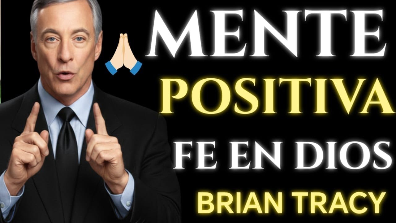 Mente Positiva, Fe en Dios Y Trabajo Duro | Brian Tracy
