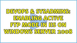 DevOps & SysAdmins: Enabling active FTP mode in IIS on Windows Server 2008