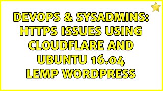 DevOps & SysAdmins: HTTPS issues using cloudflare and ubuntu 16.04 LEMP WordPress (2 Solutions!!) Wealth