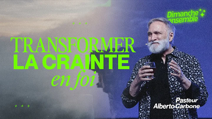 Transformer la crainte en Foi - Pasteur Alberto Ca...