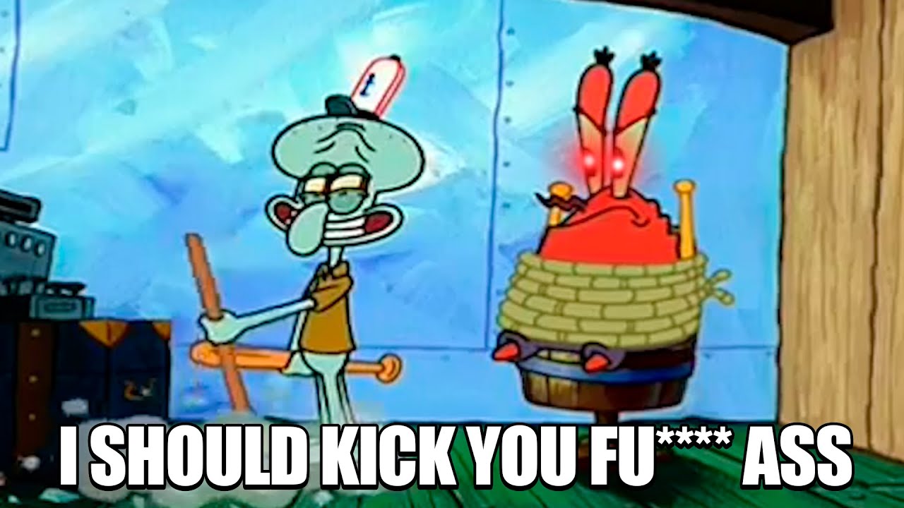 Mr.Squidward, I SHOULD KICK YOU... - YouTube