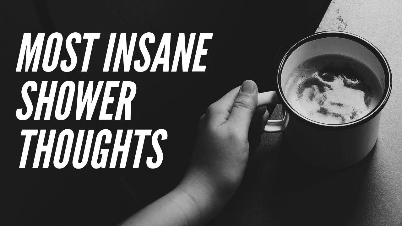 20 Insane Shower Thoughts That Will Blow Your Mind YouTube