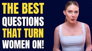 Ask Her These 6 Questions That Turn Women On Instantly