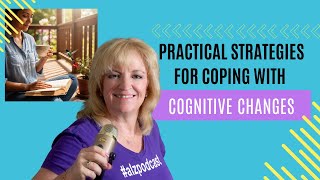 Practical Strategies for Coping with Cognitive Changes