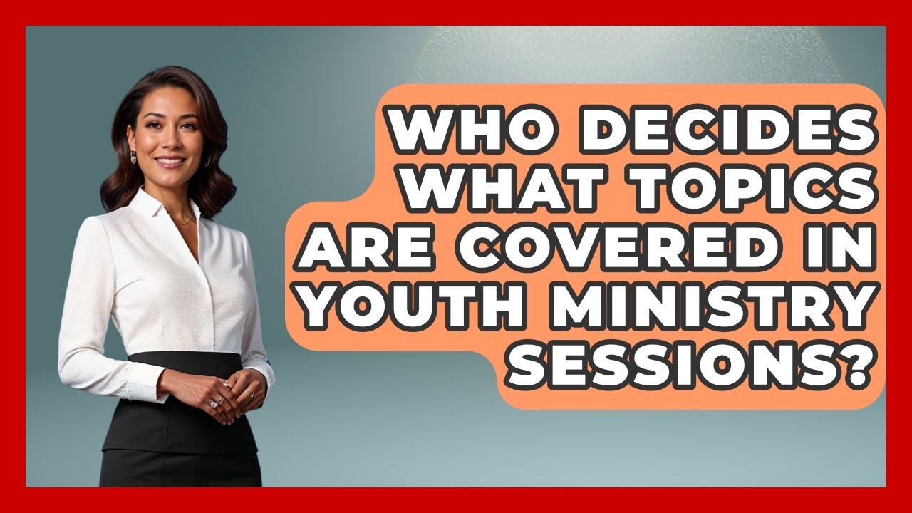 Who Decides What Topics Are Covered in Youth Ministry Sessions? - Christian Teen Faith