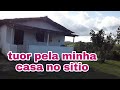 Tuor atualizado pela minha casa simples no sitio (fazenda)