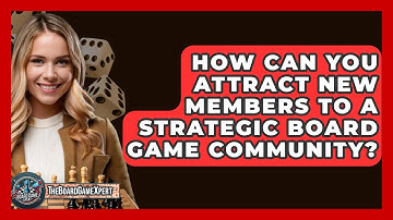 How Can You Attract New Members to a Strategic Board Game Community? - The Board Game Xpert