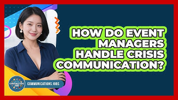 How Do Event Managers Handle Crisis Communication? - Communications Jobs