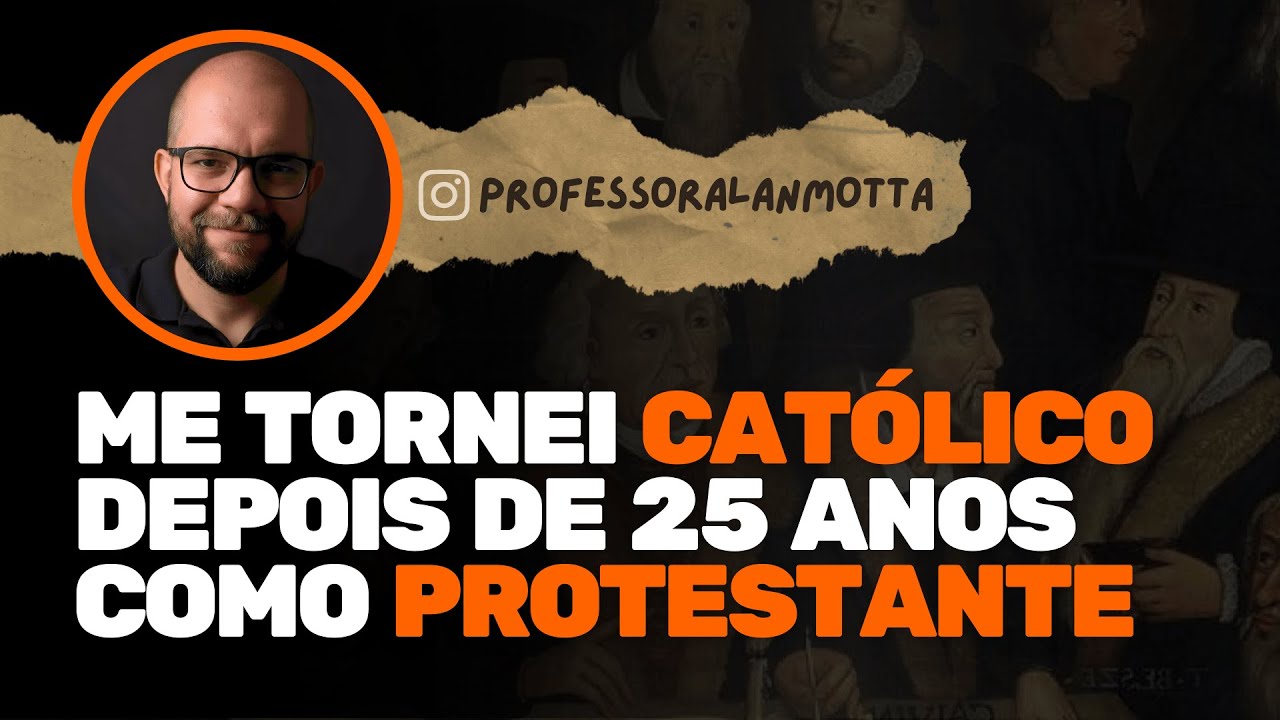 POR QUE ME TORNEI CATÓLICO DEPOIS DE 25 ANOS COMO PROTESTANTE
