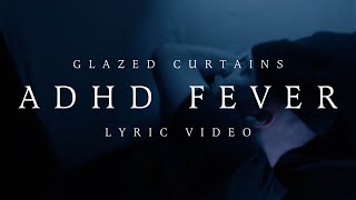 Glazed Curtains - ADHD FEVER (Lyric Video)