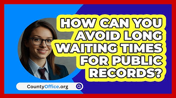 How Can You Avoid Long Waiting Times For Public Records? - CountyOffice.org