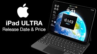 iPad ULTRA Release Date and Price - M3 PRO UPGRADE INSIDE