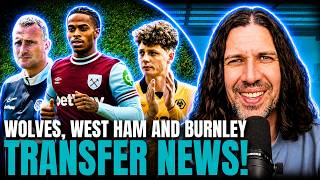 TRANSFER NEWS For WOLVES, WEST HAM & BURNLEY! Summerville To Manchester Utd? Nicky Hayan To Burnley?