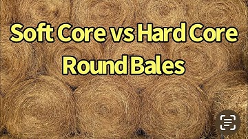 How to Identify Hard Core Round Hay Bale vs. Soft Core Round Hay Bale