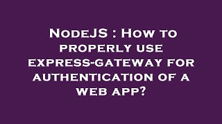 NodeJS : How to properly use express-gateway for authentication of a web app