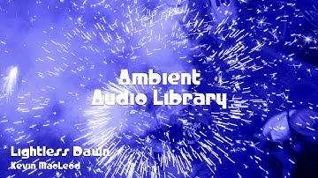 🎵 Lightless Dawn - Kevin MacLeod 🎧 No Copyright Music 🎶 Ambient Music