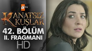 Kanatsız Kuşlar 42. Bölüm 2. Fragmanı