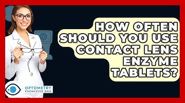 How Often Should You Use Contact Lens Enzyme Tablets? - Optometry Knowledge Base
