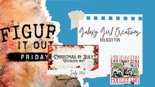 Scrapbooking Process Video:  Holiday Fun (Figure It Out Friday/Christmas in July)