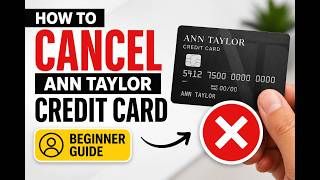 How to Cancel Ann Taylor Credit Card - Beginner Guide