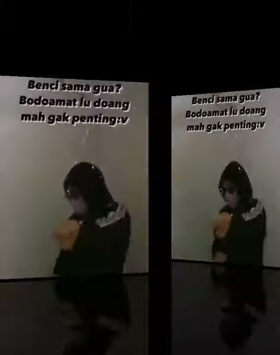 Benci sama gua? Bodo amat lu doang mah gak penting