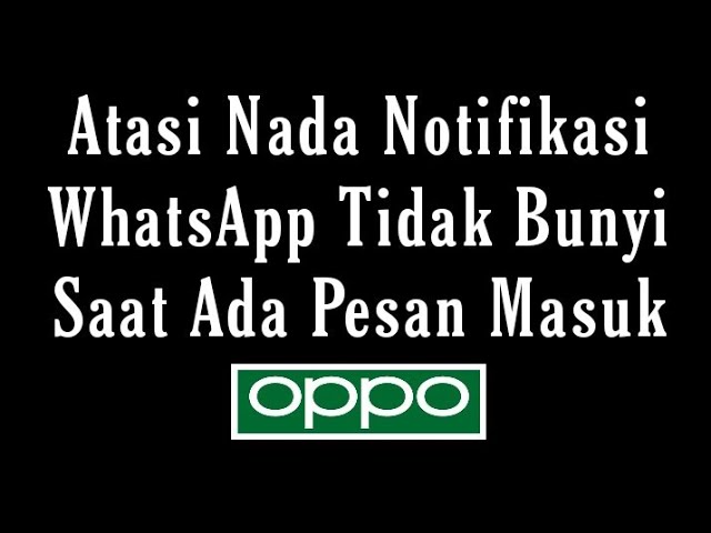 Cara Mengatasi Nada Pesan WhatsApp HP Oppo Tidak Bunyi class=