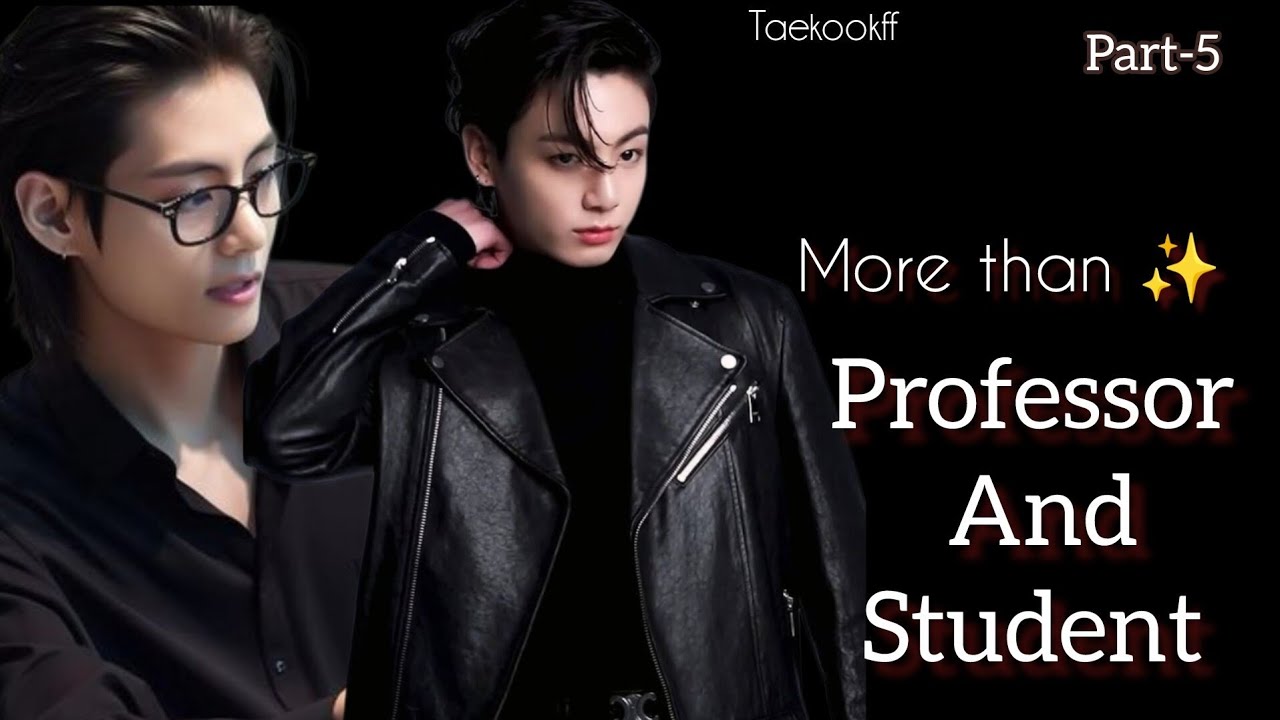 More Than Professor and Student ✨ || Taekook || Part - 5 || Topkook || Taekookff  Vkookff