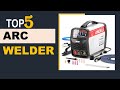 Best Arc Welder 2025 | Top Best 5 Arc Welding Machine in 2025