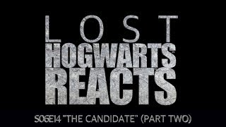 Hogwarts Reacts: LOST - S06E14 "The Candidate" (PART TWO)