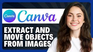 Celebrity How to Extract and Move Objects from Images Using Canva AI in 2026 Profile