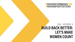 Build Back Better: Let’s Make Women Count (Transforming Transportation 2021)