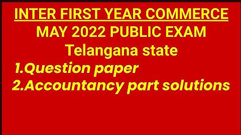 Inter 1st Commerce || May 2022 || Telangana state || Question paper and Accountancy part solutions