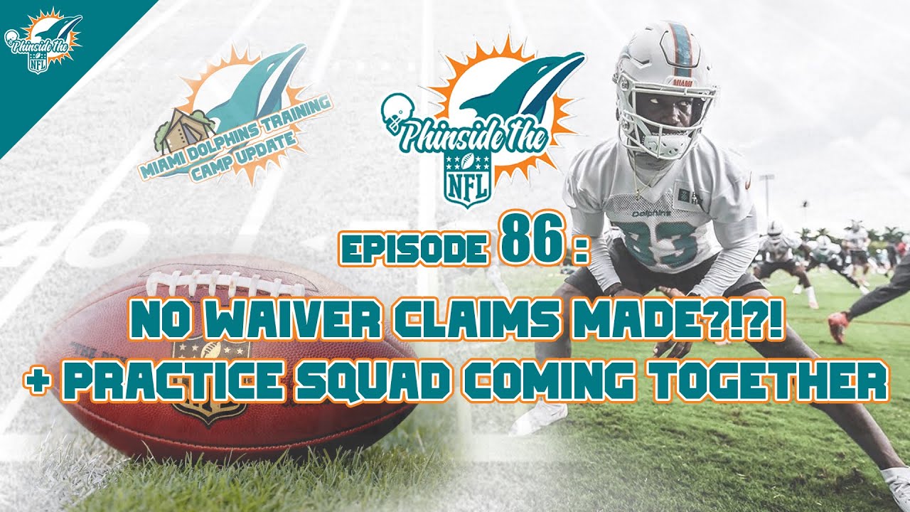 Episode 86: No Waiver Claims Made?!?! + Practice Squad Coming Together + Tua Documentary