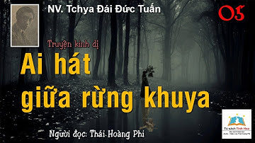 Truyện kinh dị AI HÁT GIỮA RỪNG KHUYA. Tập 05. Tác giả: Tchya Đái Đức Tuấn. N. đọc: Thái Hoàng Phi