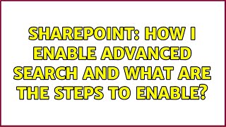 Sharepoint: How i enable advanced search and what are the steps to enable