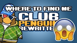 Club Penguin Rewritten WHERE TO FIND ME? + UPDATES!
