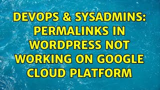 DevOps & SysAdmins: Permalinks in Wordpress not working on Google Cloud Platform Net Worth